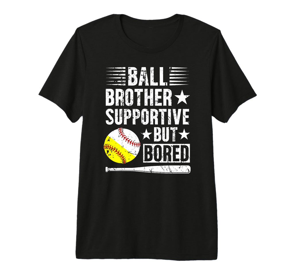 Ball Brother Supportive But Bored Softball T-Shirt - Unique Graphic Unisex - T-Shirt, Sweatshirt, Hoodie
