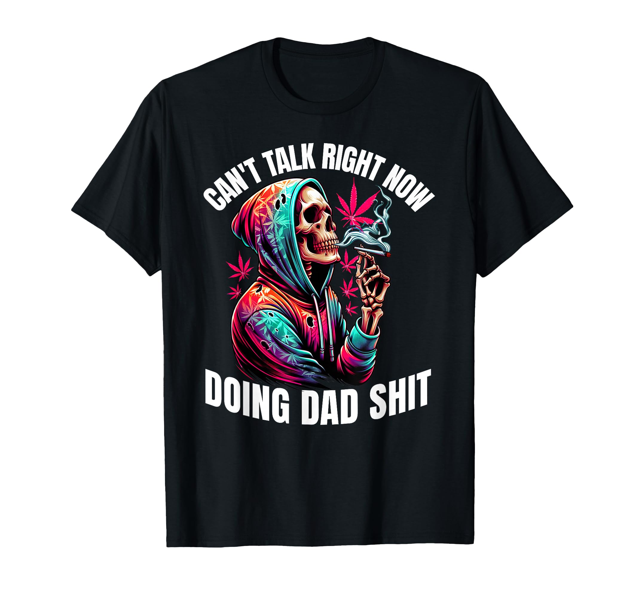 Cant Talk Right Now Doing Dad Shits T-Shirt - Casual Everyday Wear Unisex - T-Shirt, Sweatshirt, Hoodie