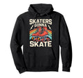 Roller Skating Funny Skaters Gonna Hoodie - Minimalist Print Men Women - T-Shirt, Sweatshirt, Hoodie