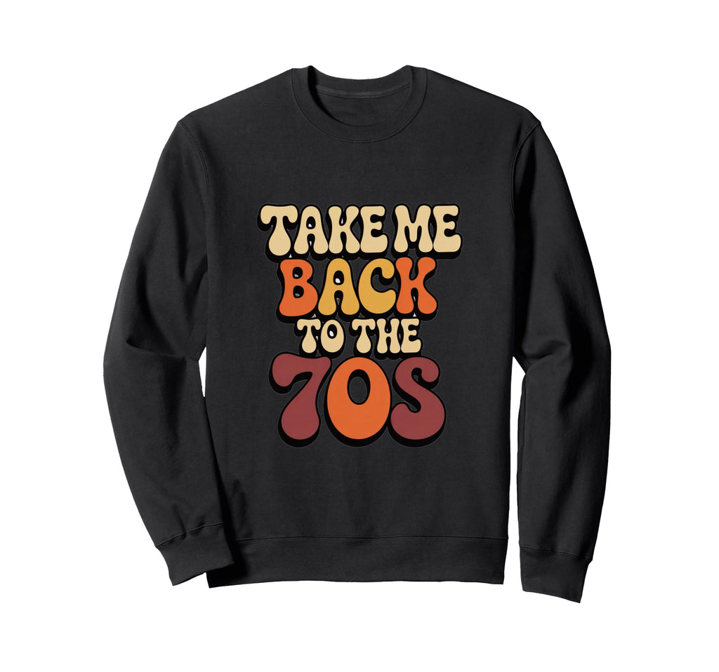 Take Me Back To 70S Nostalgia Sweatshirt - Aesthetic Graphic Unisex - T-Shirt, Sweatshirt, Hoodie