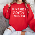 I Don'T Need A Valentine Nap Graphic Crewneck - Adult & Kids T-Shirts, Sweatshirts & Hoodies apparel design preview 1