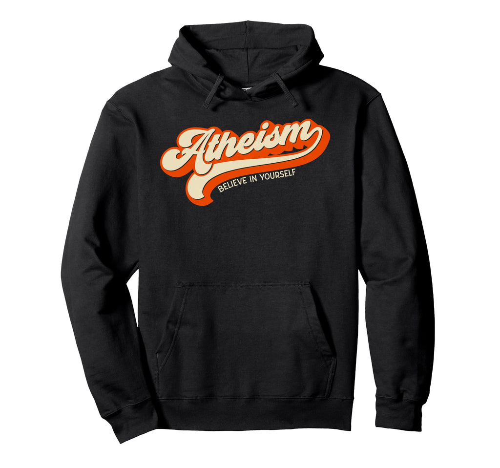 Atheism Believe Yourself Hoodie - Casual Everyday Wear for Adults - T-Shirt, Sweatshirt, Hoodie