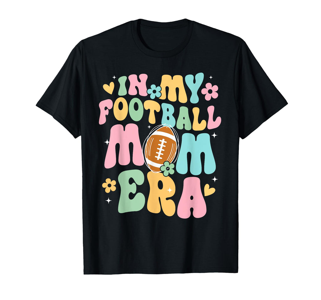 My Football Mom Era Funny Sarcastic T-Shirt - Custom Art Print Men Women - T-Shirt, Sweatshirt, Hoodie