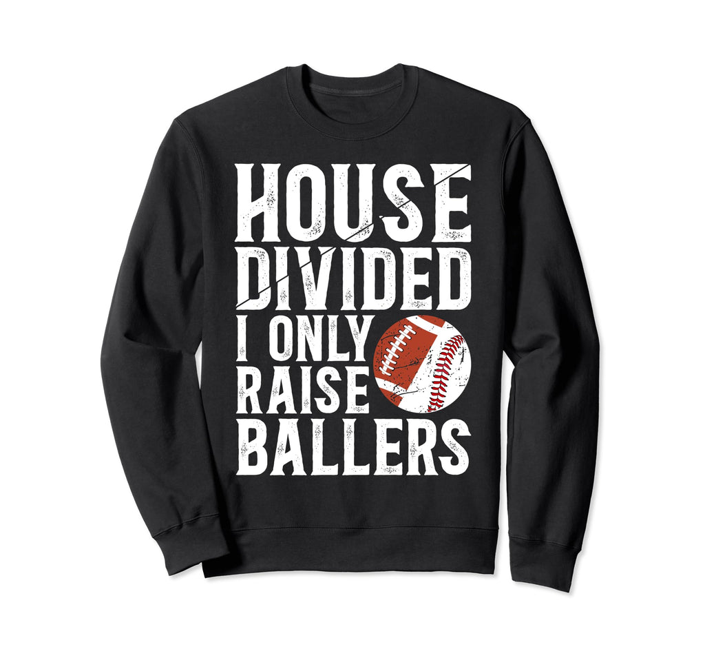 House Divided I Only Raise Ballers Sweatshirt - Graphic Print Unisex - T-Shirt, Sweatshirt, Hoodie