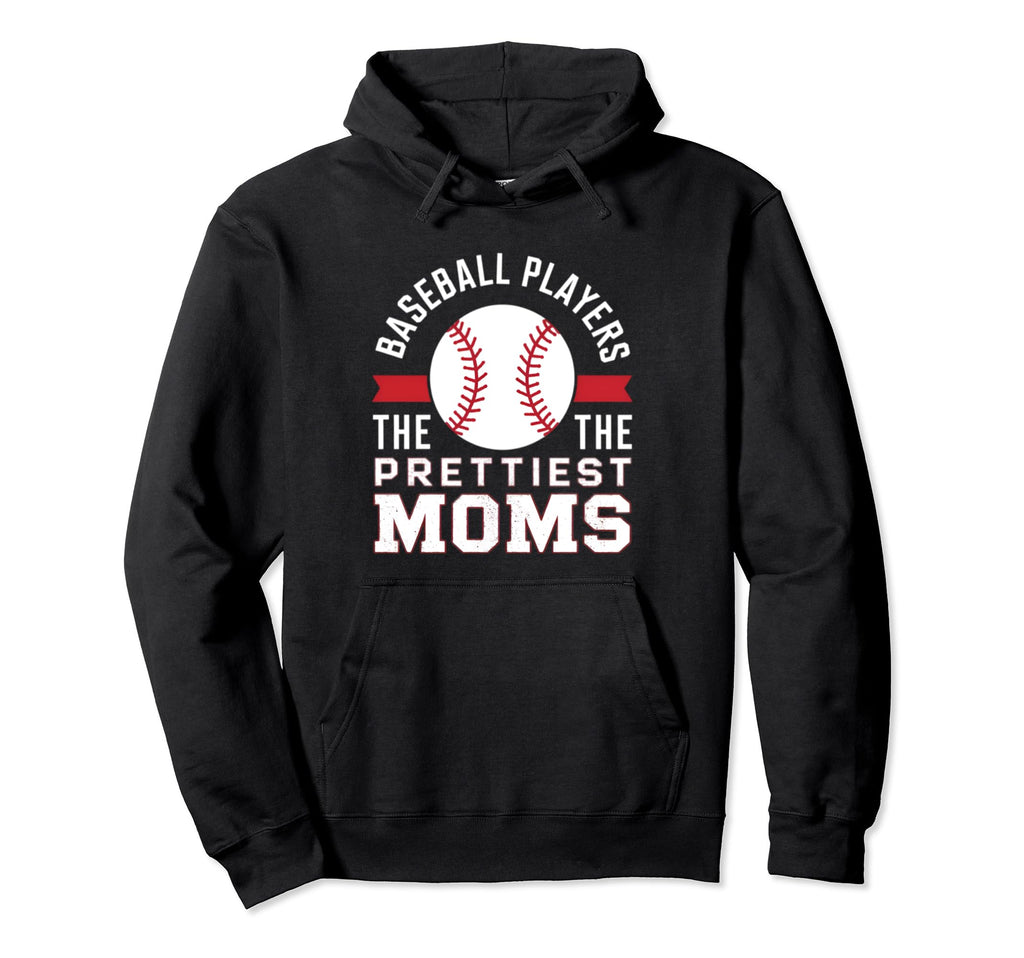 Baseball Players Have Prettiest Moms Hoodie - Aesthetic Graphic Men Women - T-Shirt, Sweatshirt, Hoodie