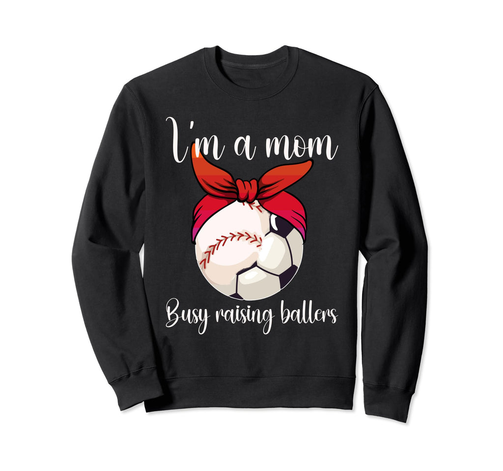 Im Mom Busy Raising Ballers Sweatshirt - Casual Everyday Wear Unisex - T-Shirt, Sweatshirt, Hoodie