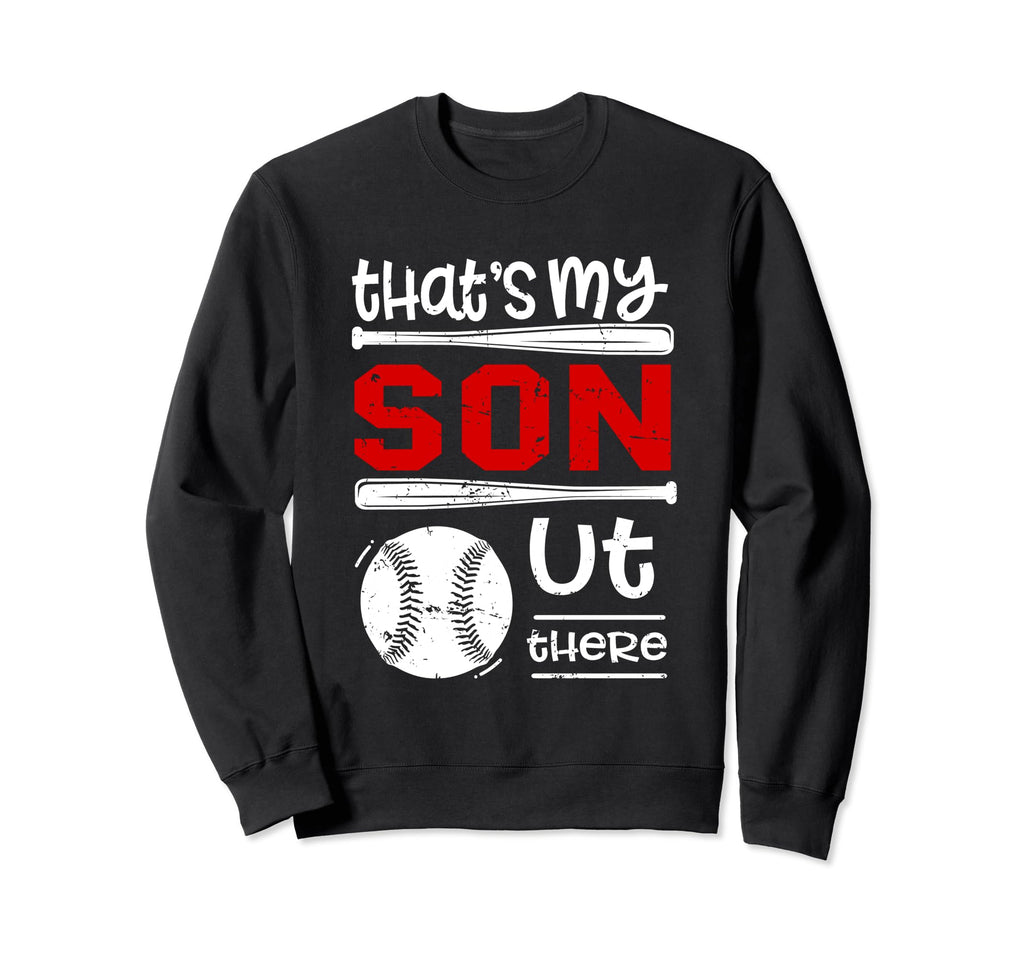 Thats My Son Out There Baseball Sweatshirt - Novelty Apparel Men Women - T-Shirt, Sweatshirt, Hoodie
