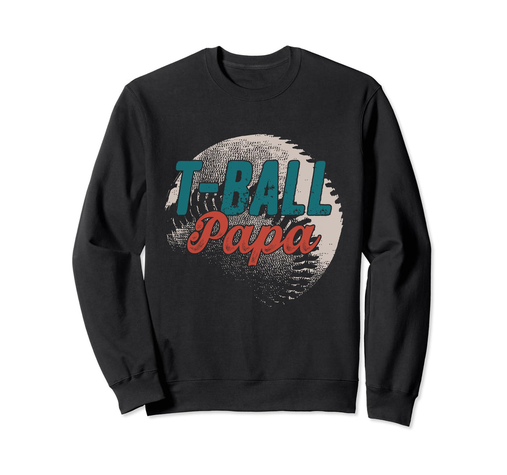 T Ball Papa Baseball Fathers Day Ball Sweatshirt - Unique Graphic Unisex - T-Shirt, Sweatshirt, Hoodie