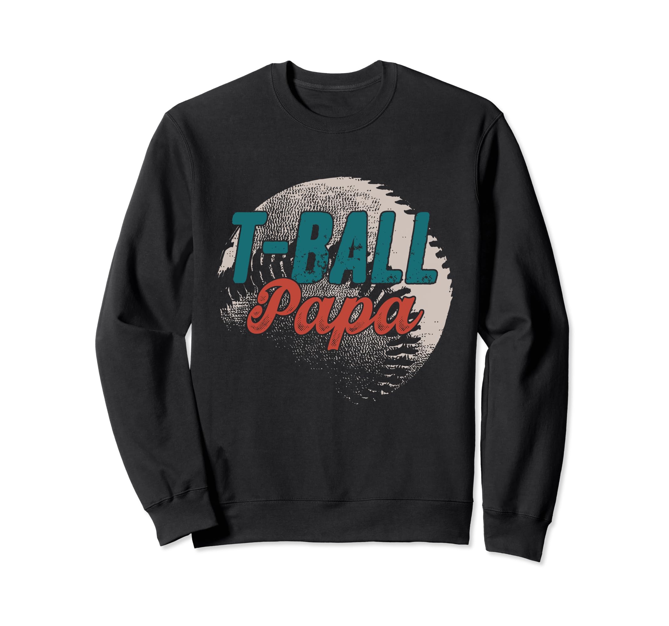 T Ball Papa Baseball Fathers Day Ball Sweatshirt - Unique Graphic Unisex - T-Shirt, Sweatshirt, Hoodie