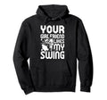 Your Girlfriend Likes My Swing Hoodie - Fun Novelty Design Men Women - T-Shirt, Sweatshirt, Hoodie