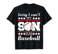 Sorry I Cant My Son Has Baseball Dad Mom T-Shirt - Novelty Apparel Unisex - T-Shirt, Sweatshirt, Hoodie