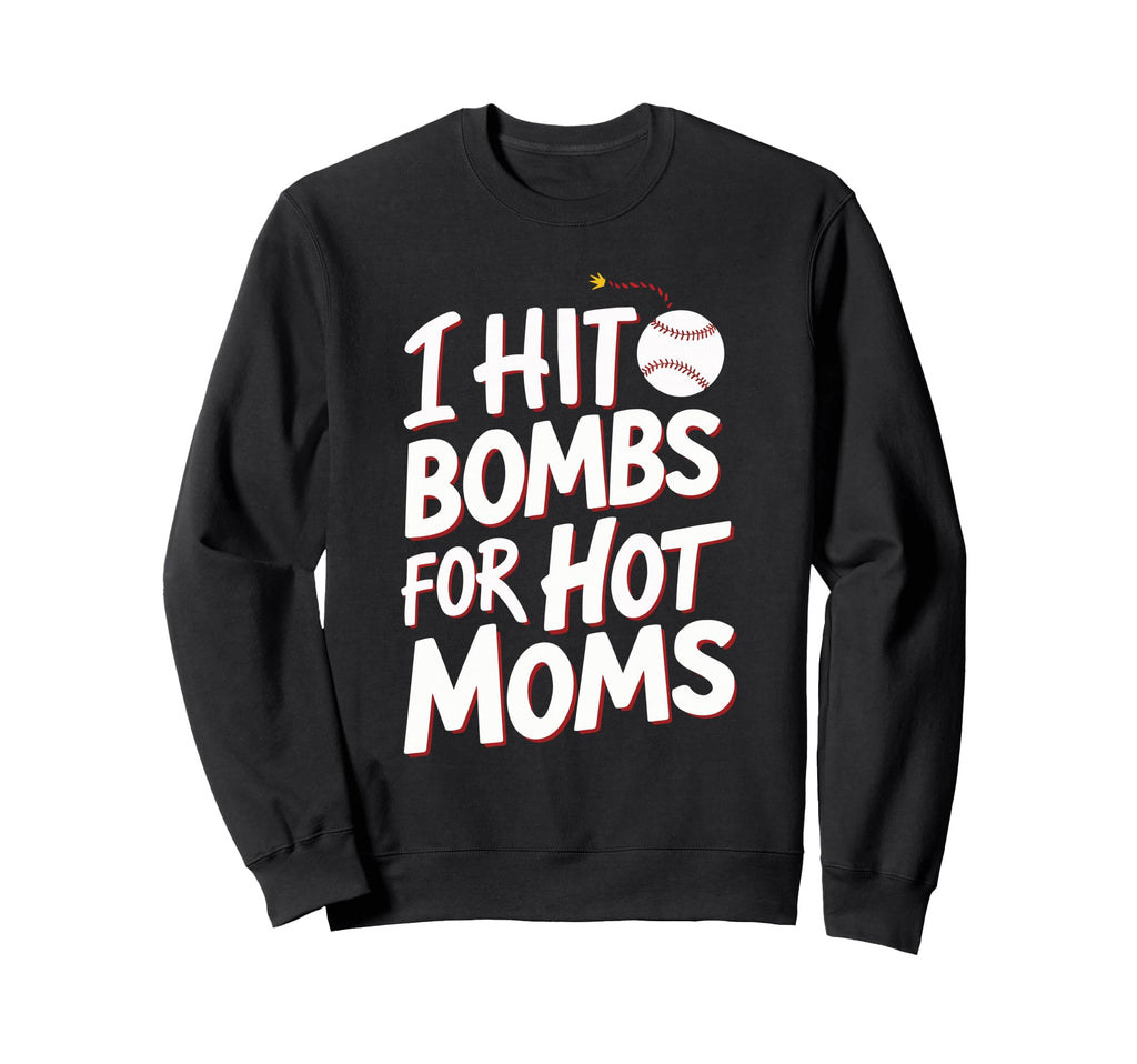I Hit Bombs Hot Moms Baseball Sweatshirt - Novelty Apparel for Adults - T-Shirt, Sweatshirt, Hoodie