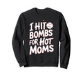 I Hit Bombs Hot Moms Baseball Sweatshirt - Novelty Apparel for Adults - T-Shirt, Sweatshirt, Hoodie