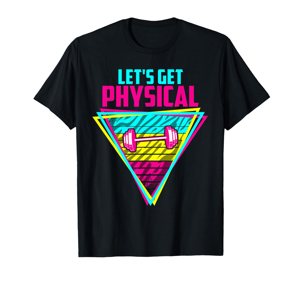 Lets Get Physical Gym Fitness 80S Workout T-Shirt - Minimalist Print Unisex - T-Shirt, Sweatshirt, Hoodie
