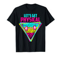 Lets Get Physical Gym Fitness 80S Workout T-Shirt - Minimalist Print Unisex - T-Shirt, Sweatshirt, Hoodie