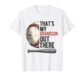 Thats My Grandson Out There Baseball T-Shirt - Fun Novelty Design Unisex - T-Shirt, Sweatshirt, Hoodie