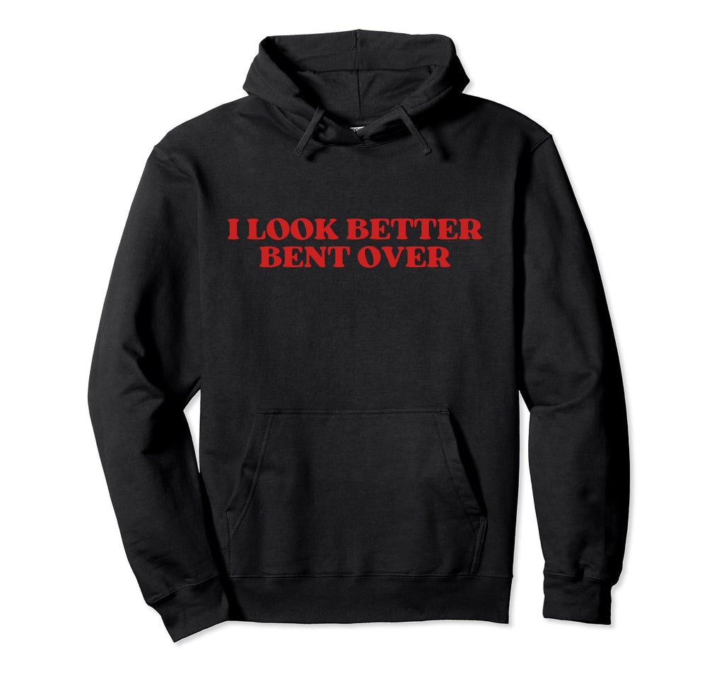 I Better Bent Over Y2K Aesthetic Hoodie - Custom Art Print for Adults - T-Shirt, Sweatshirt, Hoodie