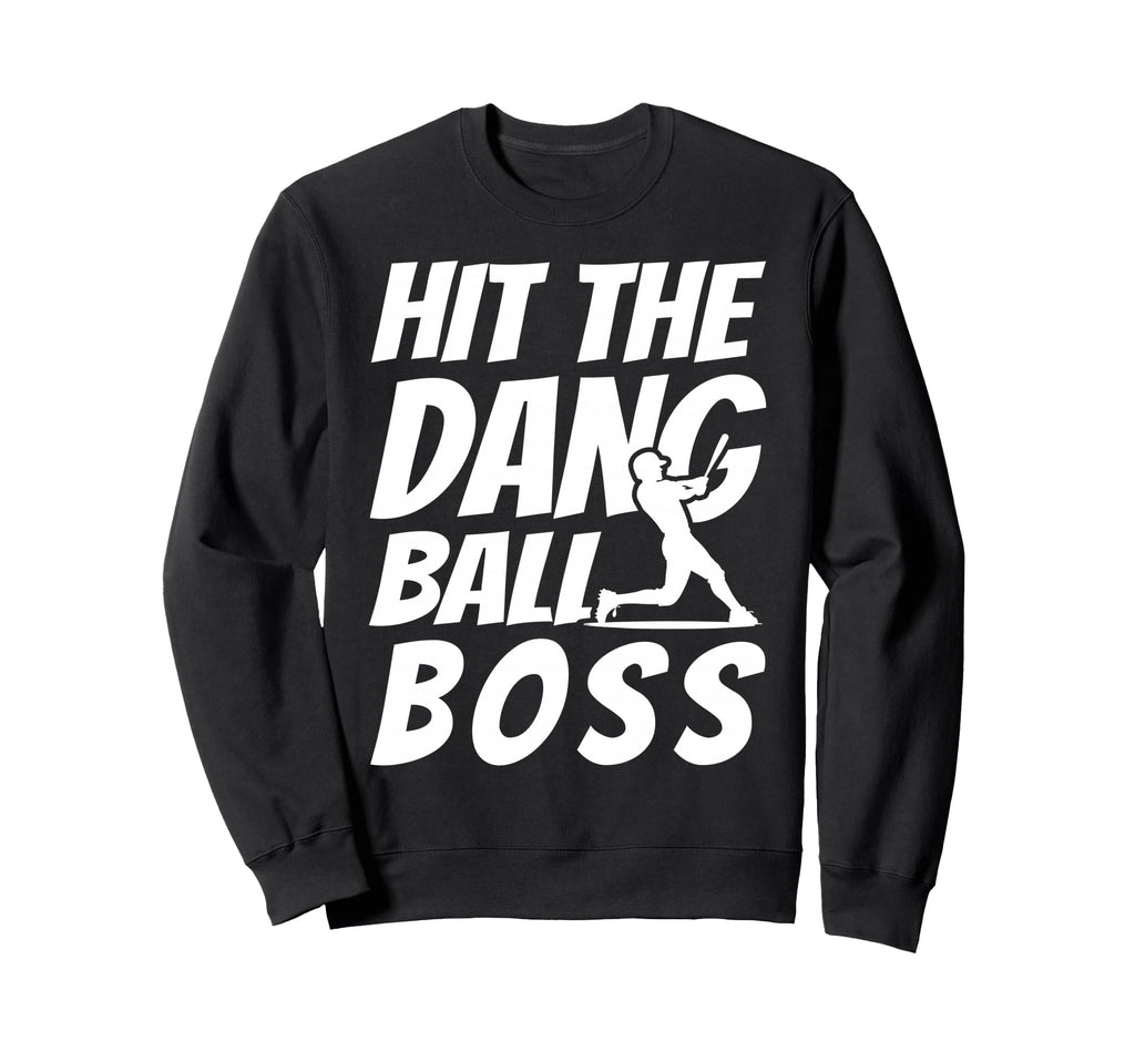 Hit Dang Ball Boss Sarcastic Funny Sweatshirt - Streetwear Style Men Women - T-Shirt, Sweatshirt, Hoodie