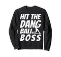 Hit Dang Ball Boss Sarcastic Funny Sweatshirt - Streetwear Style Men Women - T-Shirt, Sweatshirt, Hoodie