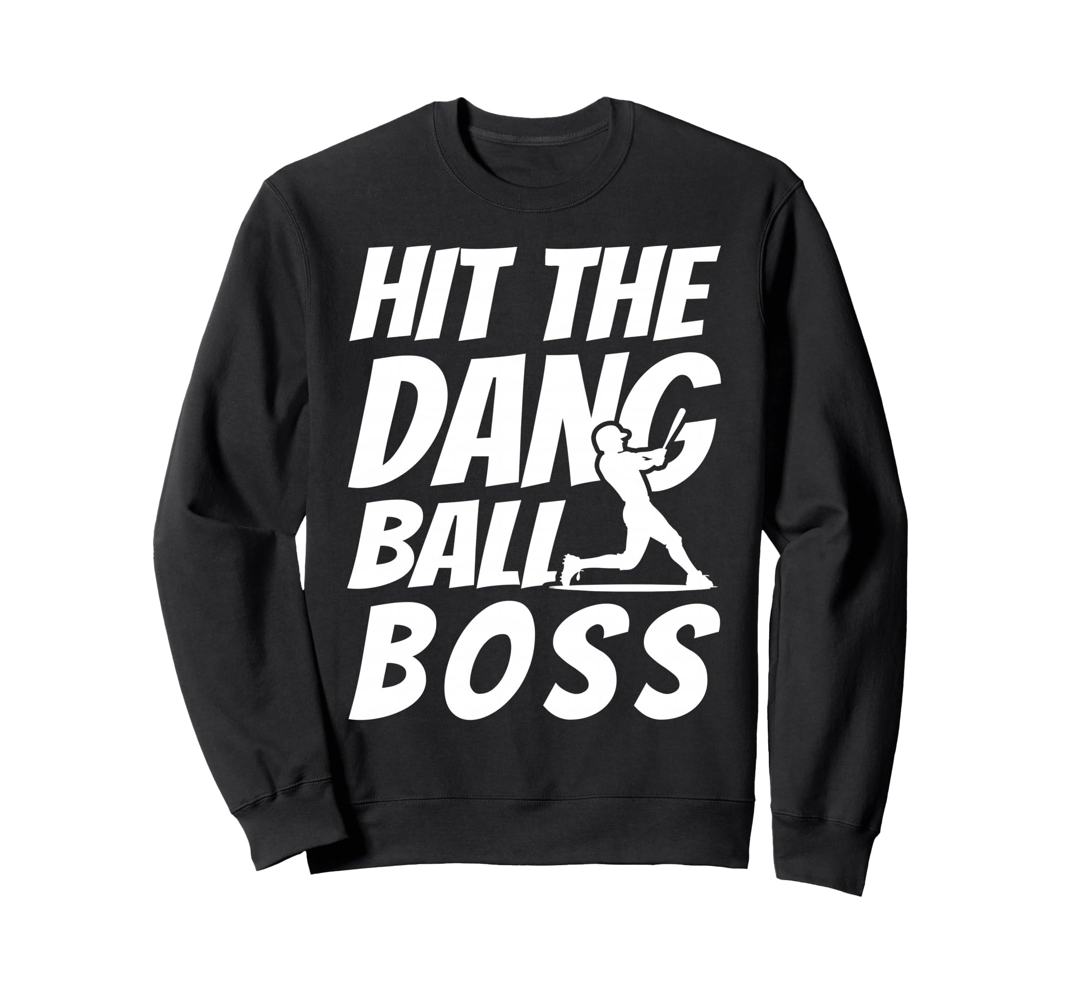 Hit Dang Ball Boss Sarcastic Funny Sweatshirt - Streetwear Style Men Women - T-Shirt, Sweatshirt, Hoodie