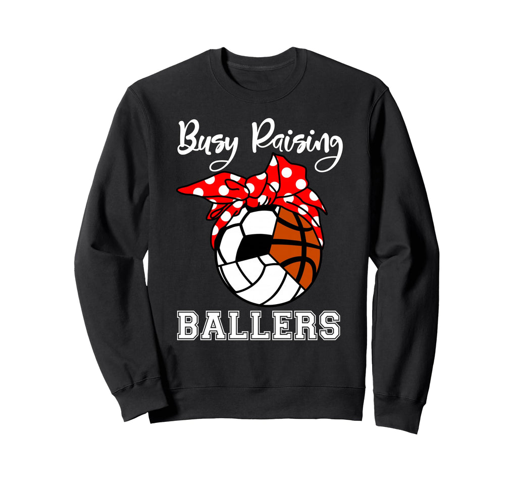 Busy Raising Ballers Funny Sweatshirt - Novelty Apparel Men Women - T-Shirt, Sweatshirt, Hoodie