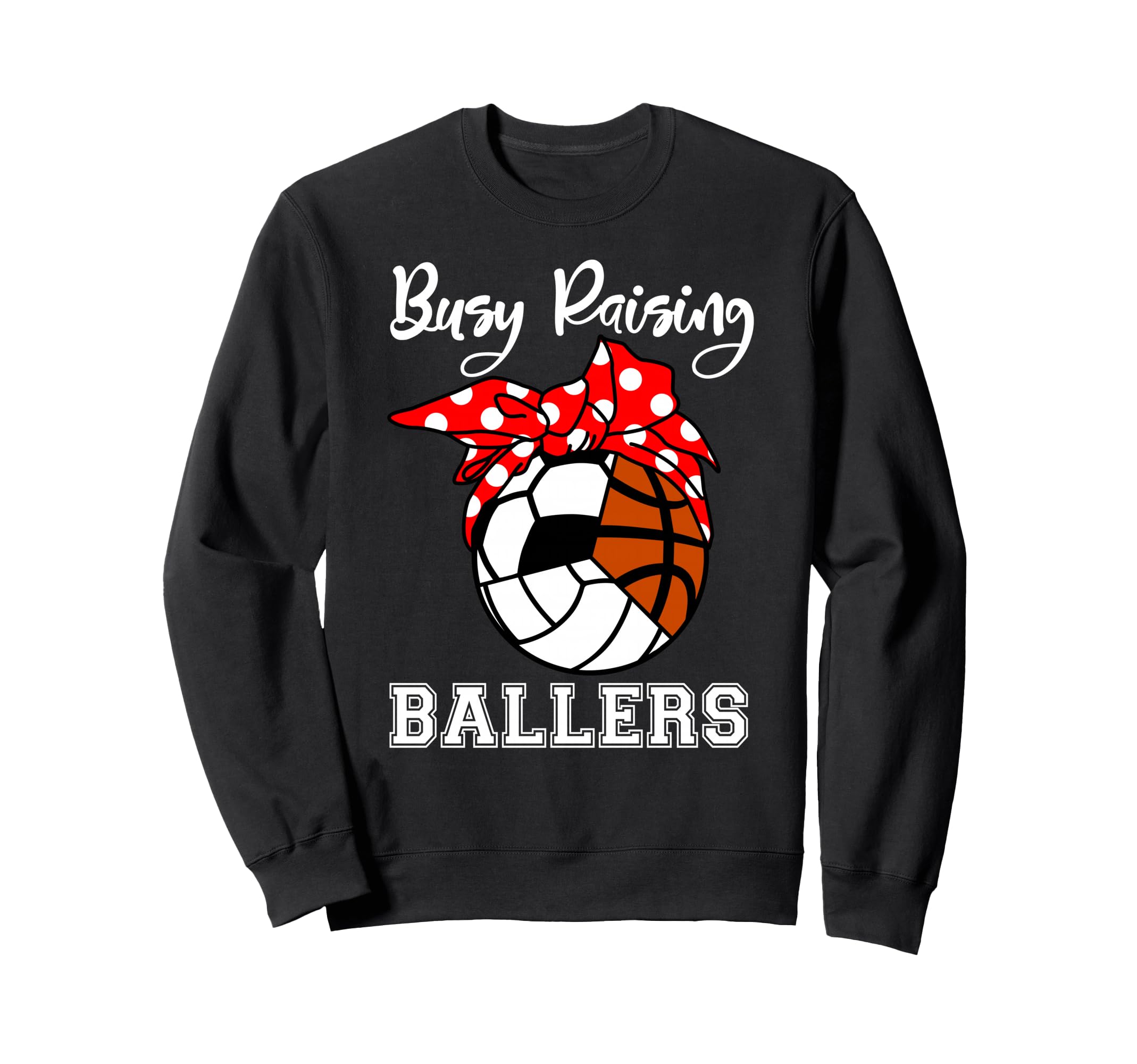 Busy Raising Ballers Funny Sweatshirt - Novelty Apparel Men Women - T-Shirt, Sweatshirt, Hoodie