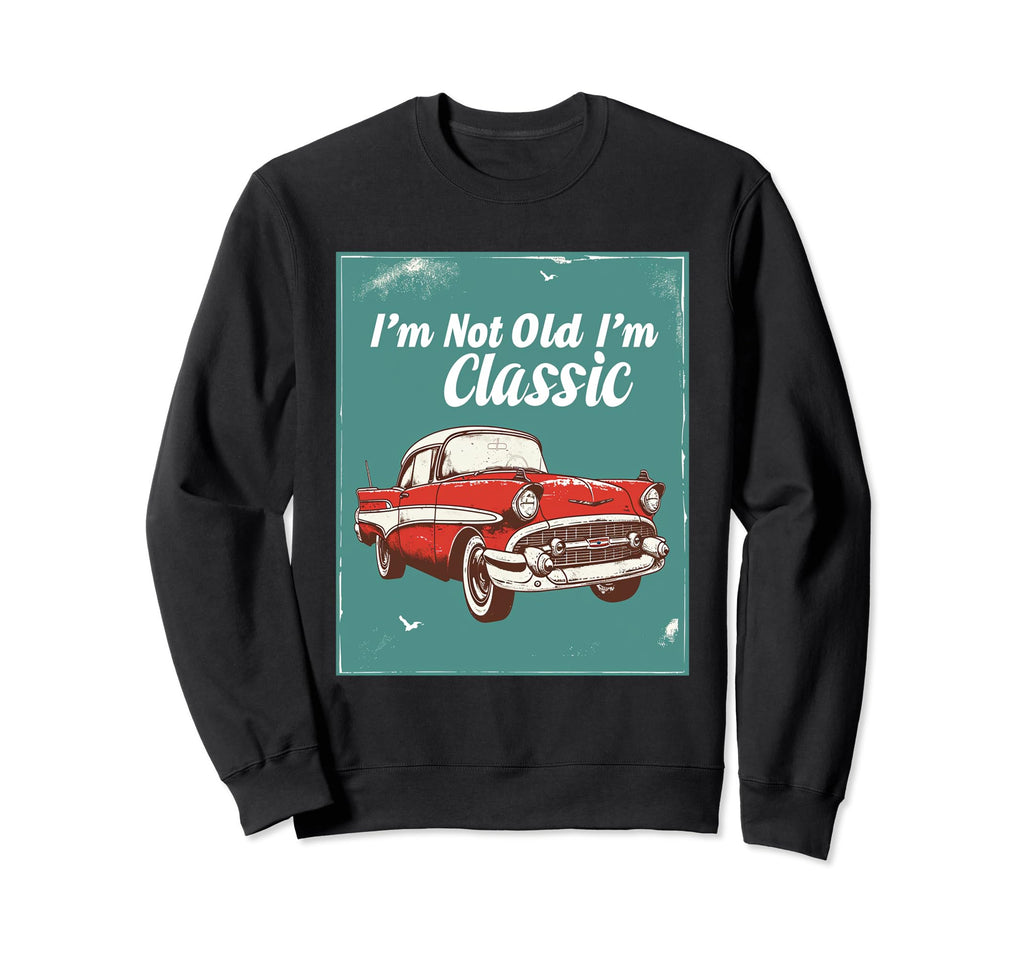 Im Not Old 1950S Diner Antique Car Sweatshirt - Custom Art Print Men Women - T-Shirt, Sweatshirt, Hoodie
