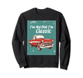 Im Not Old 1950S Diner Antique Car Sweatshirt - Custom Art Print Men Women - T-Shirt, Sweatshirt, Hoodie