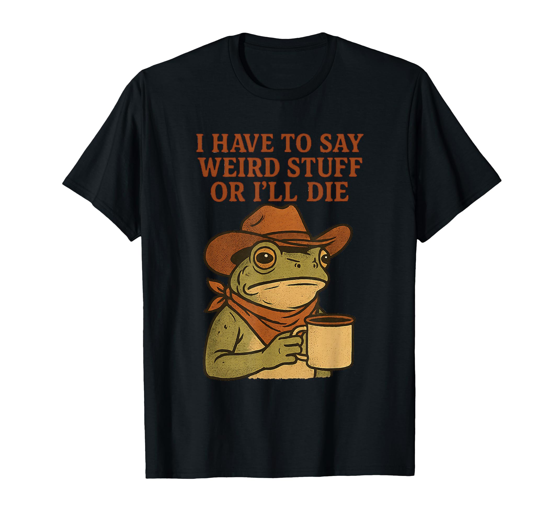 Weird Stuff Cowboy Frog Coffee Funny T-Shirt - Streetwear Style Unisex - T-Shirt, Sweatshirt, Hoodie