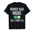 Bonus Dad Mode Full Throttle T-Shirt - Casual Everyday Wear Men Women - T-Shirt, Sweatshirt, Hoodie