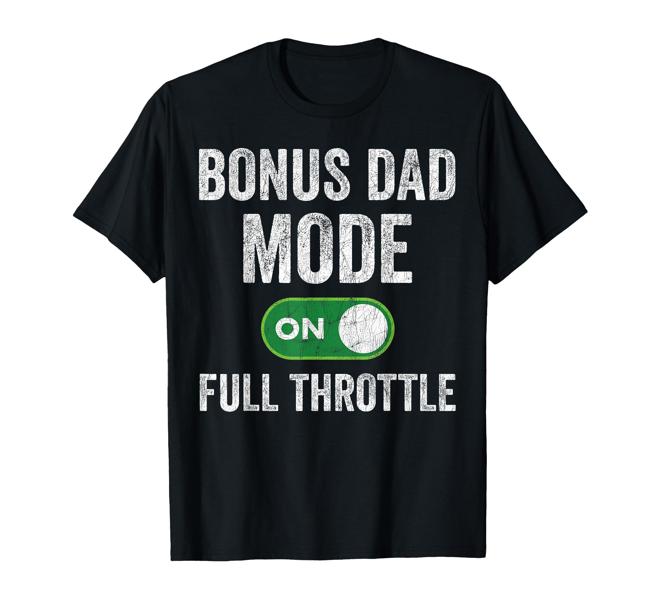 Bonus Dad Mode Full Throttle T-Shirt - Casual Everyday Wear Men Women - T-Shirt, Sweatshirt, Hoodie
