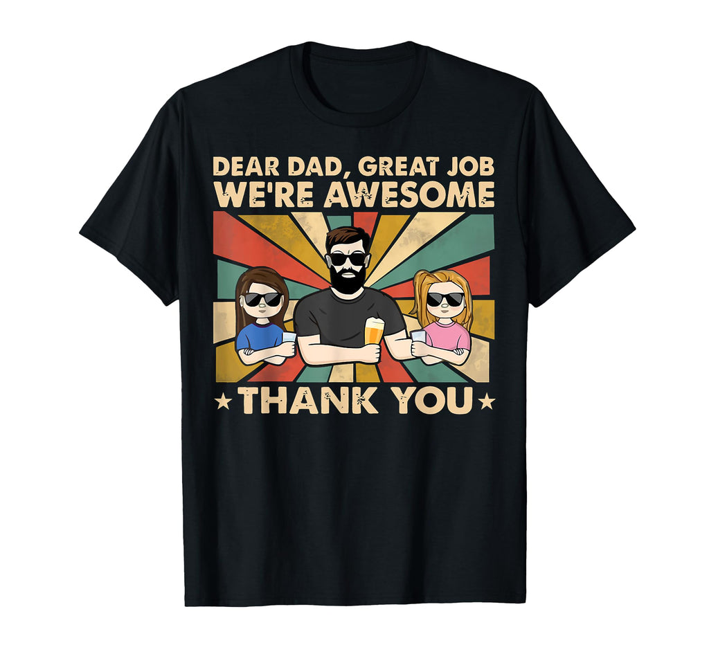Dear Dad Great Job Were Awesome Thank T-Shirt - Streetwear Style Unisex - T-Shirt, Sweatshirt, Hoodie