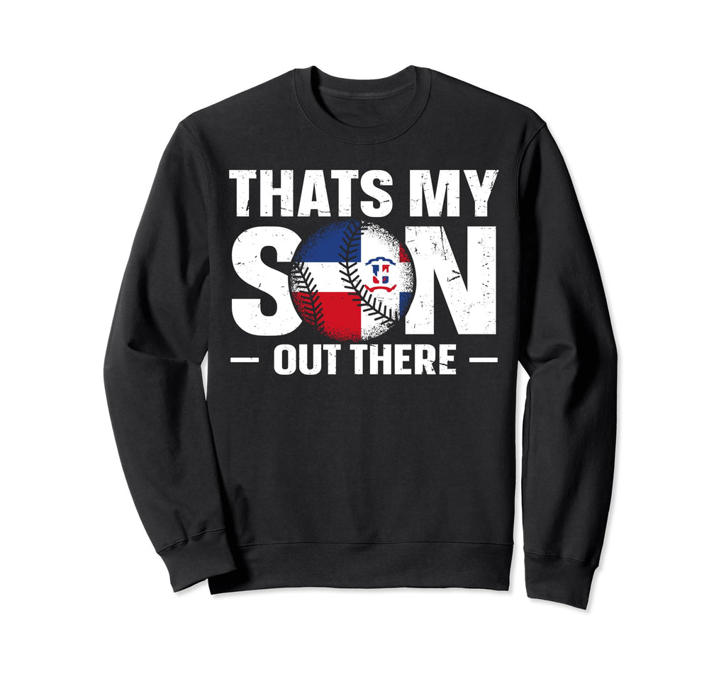 Thats My Son Out There Dominican Sweatshirt - Novelty Apparel Unisex - T-Shirt, Sweatshirt, Hoodie