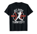 Hit Hard Run Fast Turn Left Funny T-Shirt - Streetwear Style Men Women - T-Shirt, Sweatshirt, Hoodie