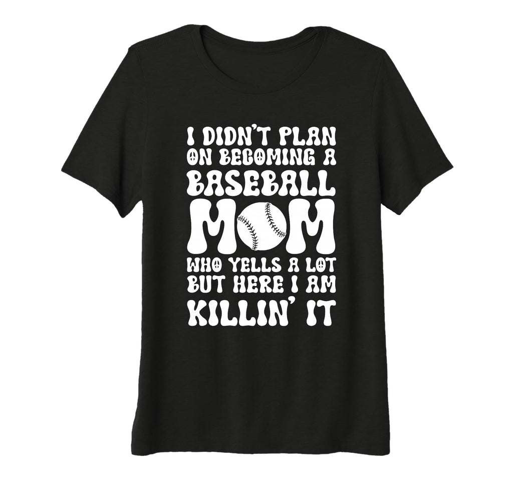 I Didnt Plan Becoming Baseball Mom T-Shirt - Fun Novelty Design for Adults - T-Shirt, Sweatshirt, Hoodie