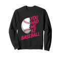 You Had Me Baseball Baseball Player Sweatshirt - Unique Graphic Men Women - T-Shirt, Sweatshirt, Hoodie