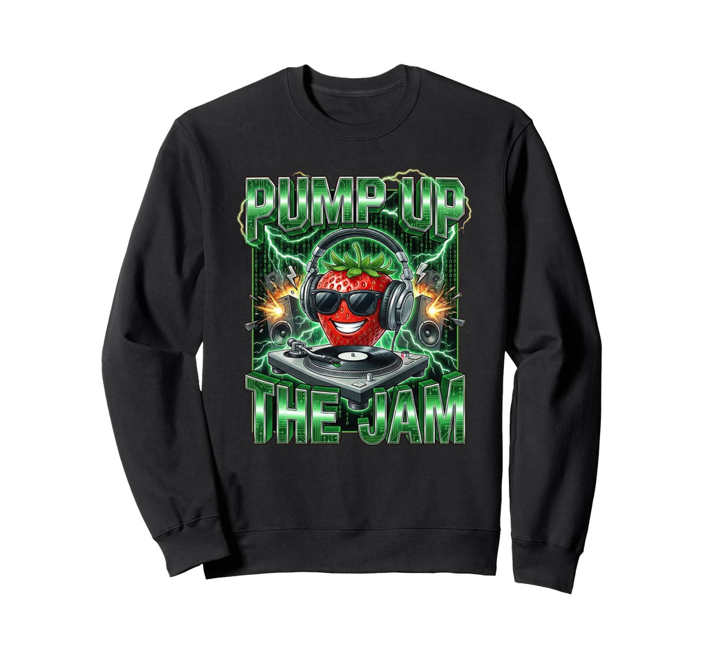 Pump Up Jam Strawberry Dj Funny 90S Sweatshirt - Unique Graphic for Adults - T-Shirt, Sweatshirt, Hoodie