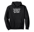 My Favorite Animal Is Me When I Get Hoodie - Fun Novelty Design for Adults - T-Shirt, Sweatshirt, Hoodie