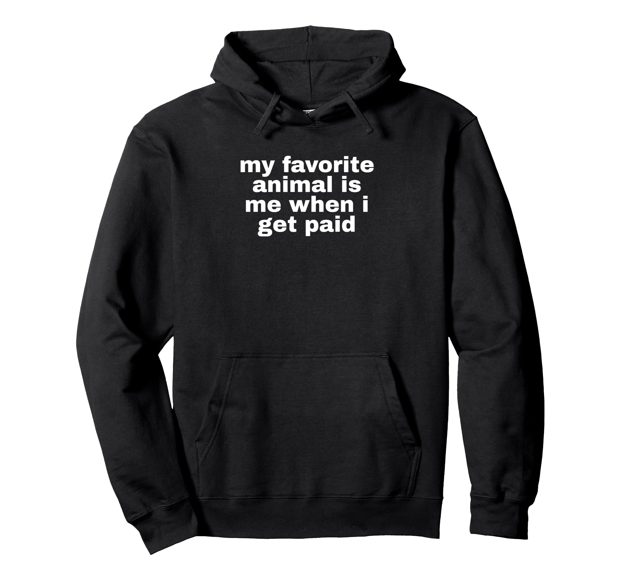 My Favorite Animal Is Me When I Get Hoodie - Fun Novelty Design for Adults - T-Shirt, Sweatshirt, Hoodie