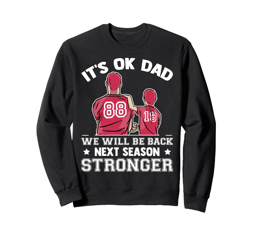 Baseball Its Ok Dad We Will Be Sweatshirt - Custom Art Print for Adults - T-Shirt, Sweatshirt, Hoodie