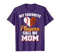 My Favorite Players Call Me Mom T-Shirt - Fun Novelty Design Unisex - T-Shirt, Sweatshirt, Hoodie