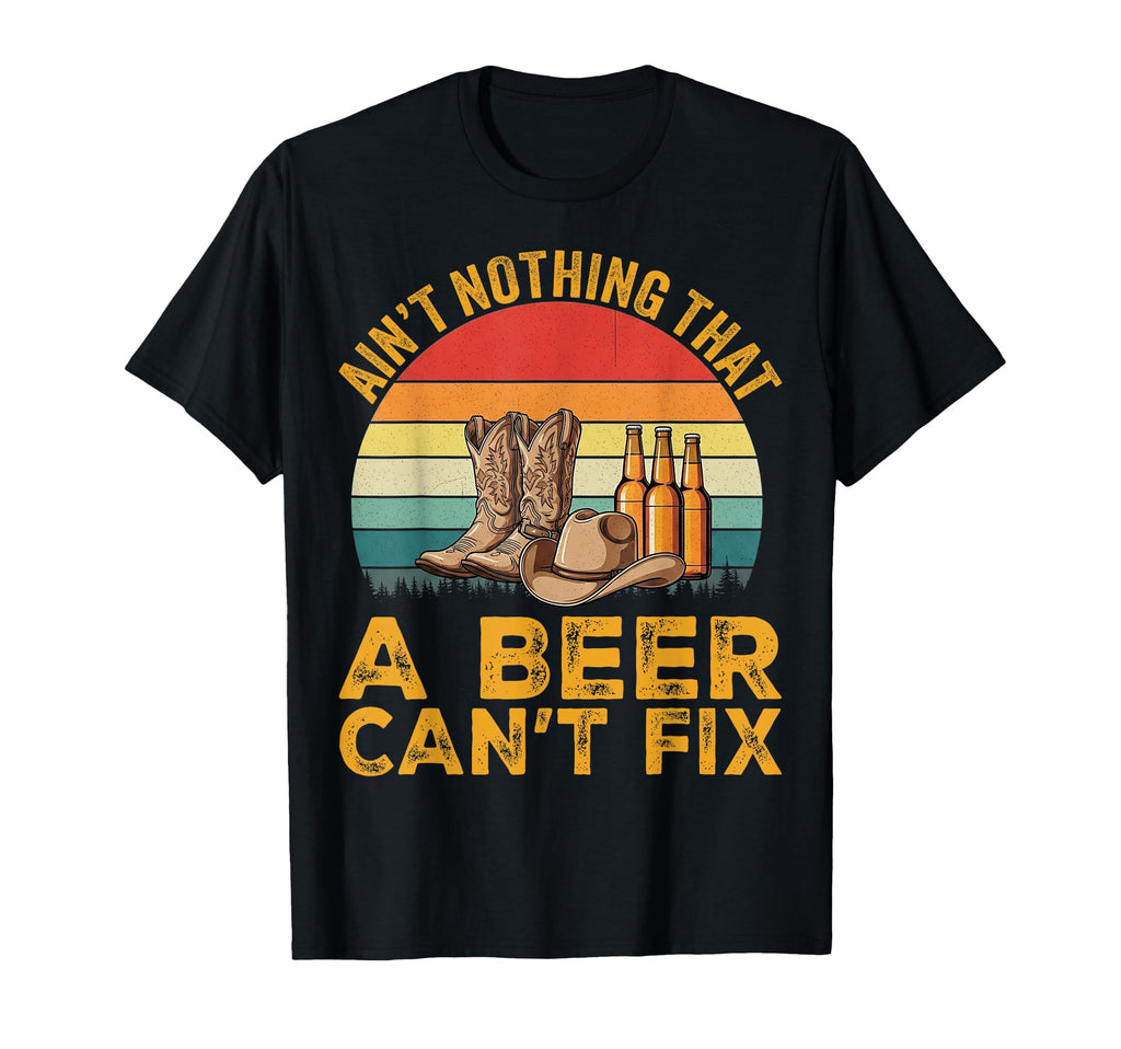 Aint Nothing That Beer Cant Fix T-Shirt - Novelty Apparel Men Women - T-Shirt, Sweatshirt, Hoodie