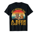 Aint Nothing That Beer Cant Fix T-Shirt - Novelty Apparel Men Women - T-Shirt, Sweatshirt, Hoodie