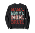 Mama Mommy Mom Bruh Funny Baseball Sweatshirt - Streetwear Style Unisex - T-Shirt, Sweatshirt, Hoodie