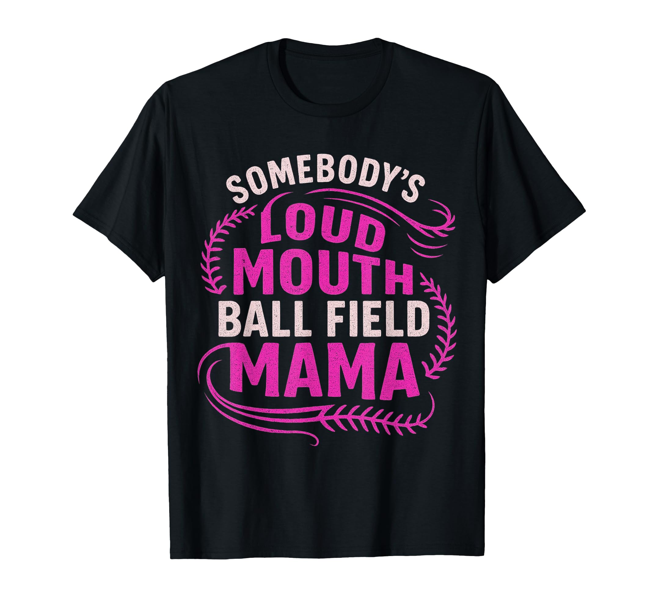 Somebodys Loud Ball Field Mama Funny T-Shirt - Streetwear Style Men Women - T-Shirt, Sweatshirt, Hoodie