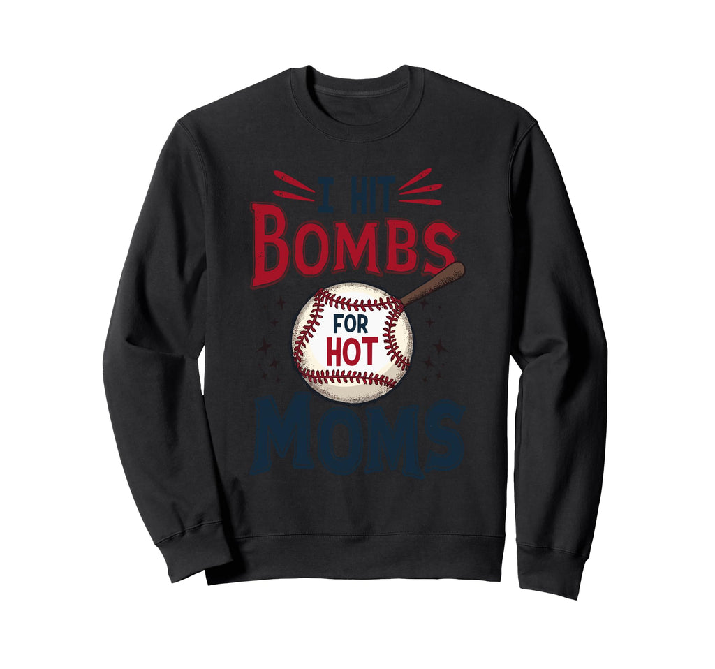 I Hit Baseball Bombs Hot Moms Sweatshirt - Streetwear Style for Adults - T-Shirt, Sweatshirt, Hoodie
