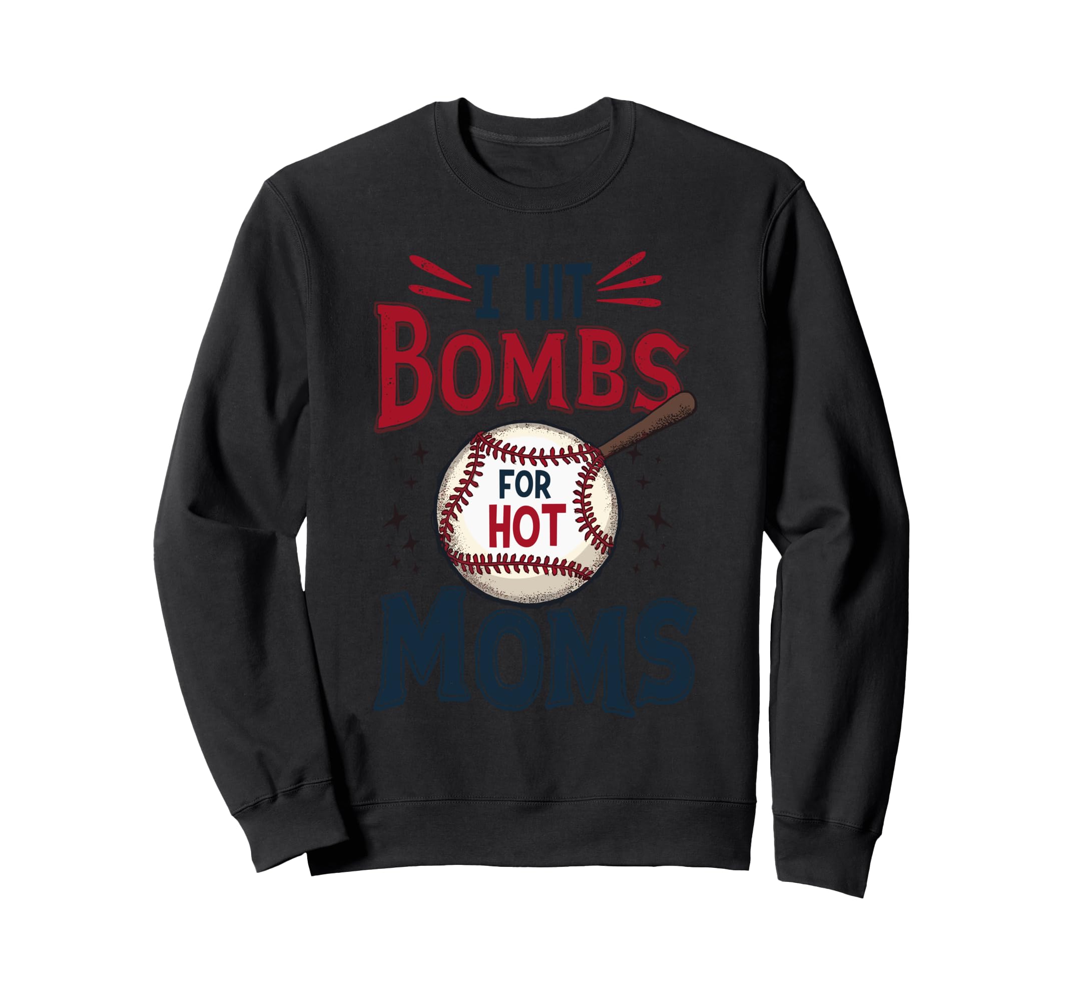 I Hit Baseball Bombs Hot Moms Sweatshirt - Streetwear Style for Adults - T-Shirt, Sweatshirt, Hoodie
