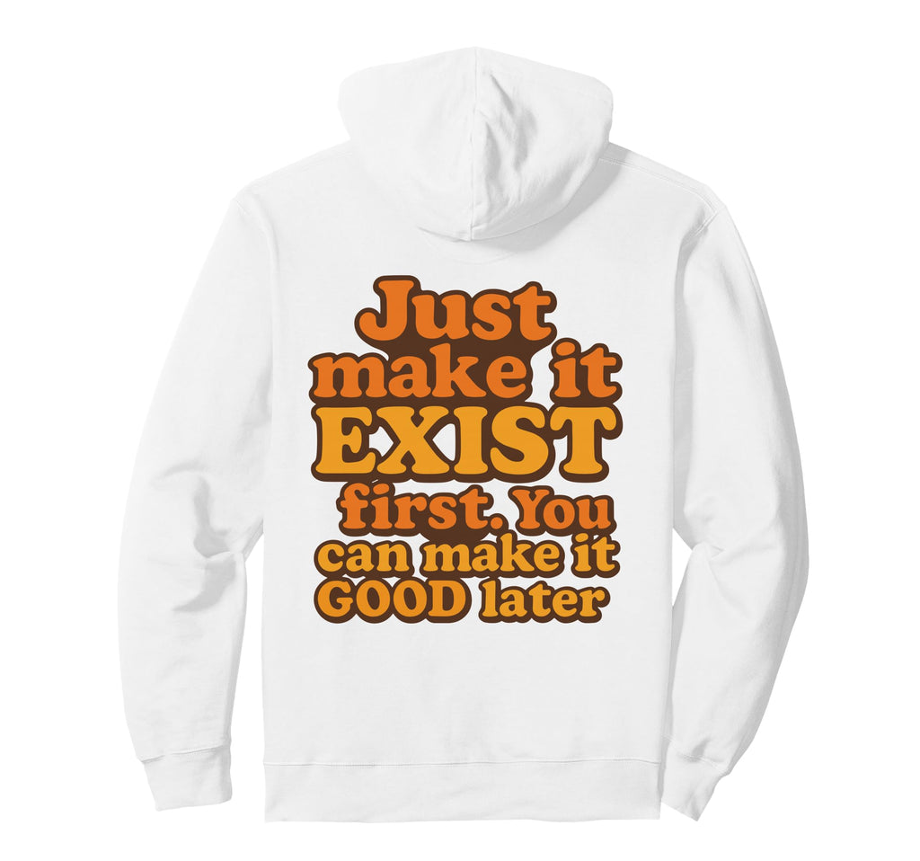 Bold Motivational Just Make It Exist Hoodie - Streetwear Style for Adults - T-Shirt, Sweatshirt, Hoodie