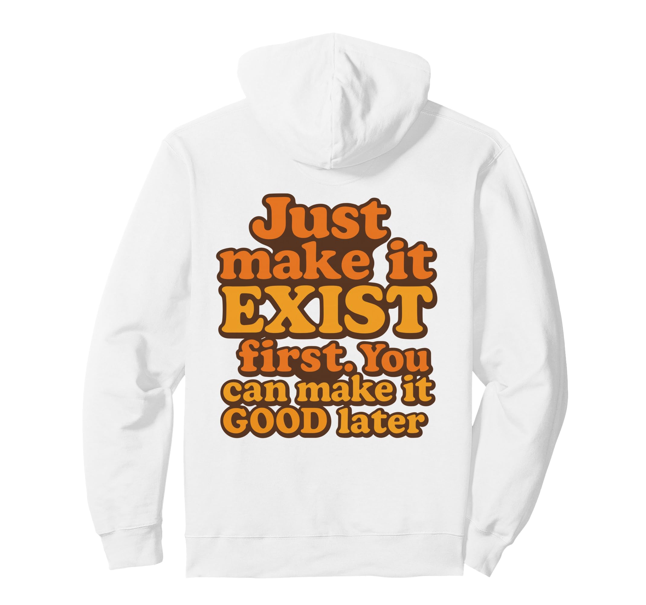 Bold Motivational Just Make It Exist Hoodie - Streetwear Style for Adults - T-Shirt, Sweatshirt, Hoodie