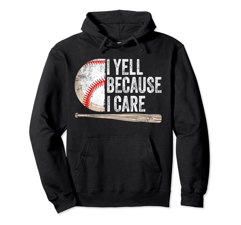 I Yell Because I Care Funny Baseball Hoodie - Aesthetic Graphic Men Women - T-Shirt, Sweatshirt, Hoodie